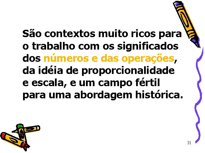 São contextos muito ricos para o trabalho com os significados números e das operações, São contextos muito ricos para o trabalho com os significados números e das operações,