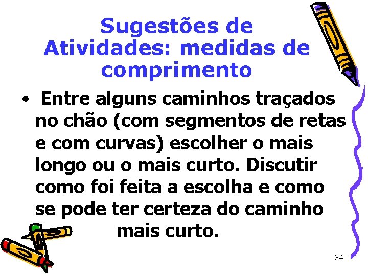 Sugestões de Atividades: medidas de comprimento • Entre alguns caminhos traçados no chão (com Sugestões de Atividades: medidas de comprimento • Entre alguns caminhos traçados no chão (com