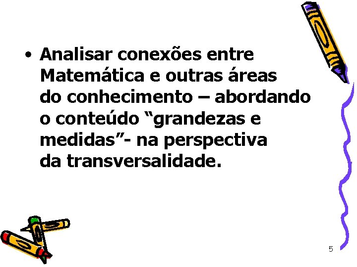 • Analisar conexões entre Matemática e outras áreas do conhecimento – abordando o • Analisar conexões entre Matemática e outras áreas do conhecimento – abordando o