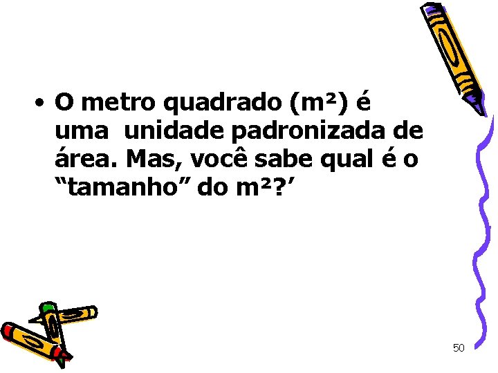 • O metro quadrado (m²) é uma unidade padronizada de área. Mas, você • O metro quadrado (m²) é uma unidade padronizada de área. Mas, você