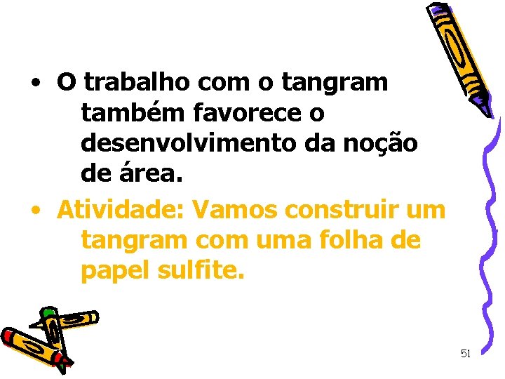 • O trabalho com o tangram também favorece o desenvolvimento da noção de • O trabalho com o tangram também favorece o desenvolvimento da noção de