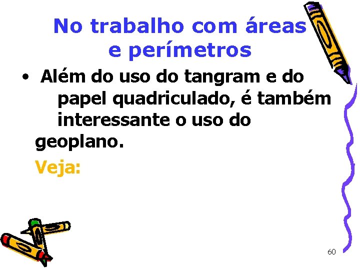 No trabalho com áreas e perímetros • Além do uso do tangram e do No trabalho com áreas e perímetros • Além do uso do tangram e do
