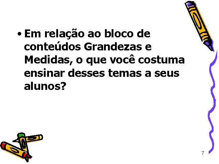 • Em relação ao bloco de conteúdos Grandezas e Medidas, o que você • Em relação ao bloco de conteúdos Grandezas e Medidas, o que você