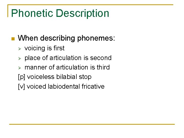 Phonetic Description n When describing phonemes: voicing is first Ø place of articulation is