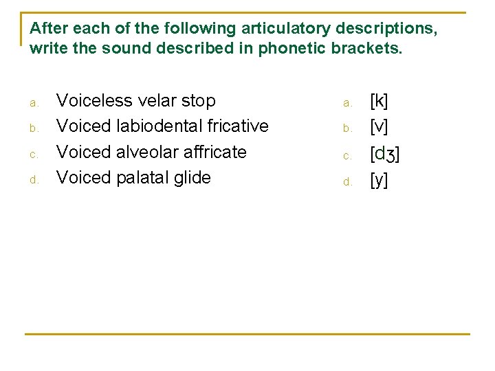 After each of the following articulatory descriptions, write the sound described in phonetic brackets.