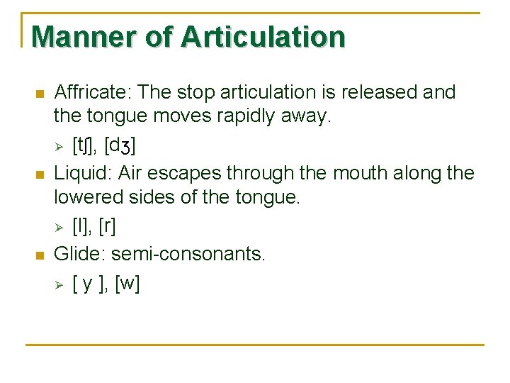 Manner of Articulation n Affricate: The stop articulation is released and the tongue moves