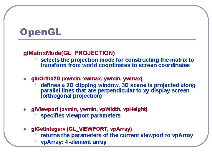 Open. GL gl. Matrix. Mode(GL_PROJECTION) • l l l selects the projection mode for