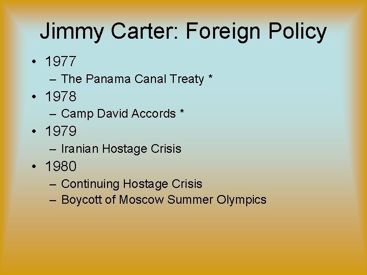 Jimmy Carter: Foreign Policy • 1977 – The Panama Canal Treaty * • 1978