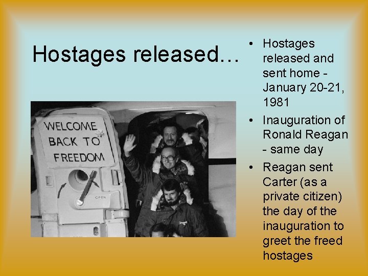 Hostages released… • Hostages released and sent home January 20 -21, 1981 • Inauguration