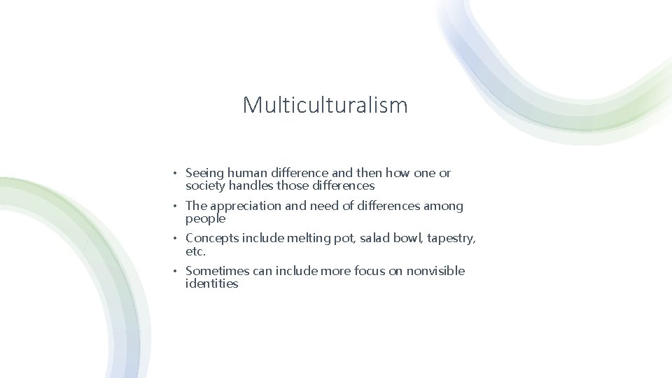 Multiculturalism • Seeing human difference and then how one or society handles those differences