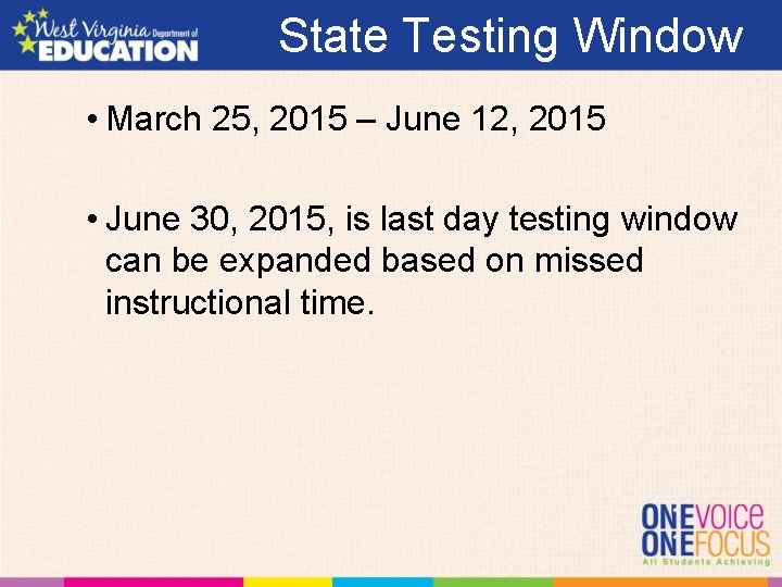 State Testing Window • March 25, 2015 – June 12, 2015 • June 30,