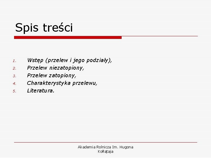 Spis treści 1. 2. 3. 4. 5. Wstęp (przelew i jego podziały), Przelew niezatopiony,