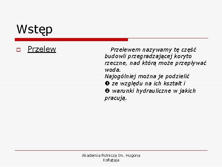 Wstęp o Przelewem nazywamy tę część budowli przegradzającej koryto rzeczne, nad którą może przepływać