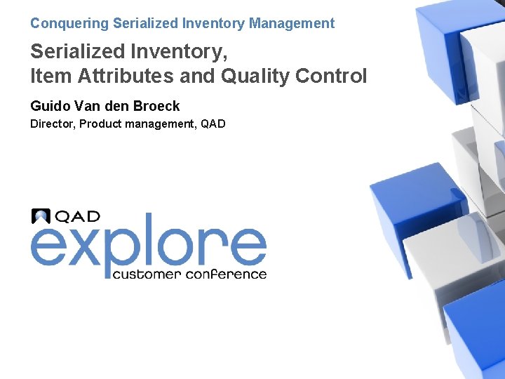 Conquering Serialized Inventory Management Serialized Inventory, Item Attributes and Quality Control Guido Van den