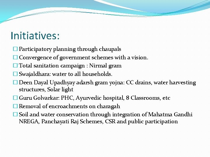 Initiatives: � Participatory planning through chaupals � Convergence of government schemes with a vision.