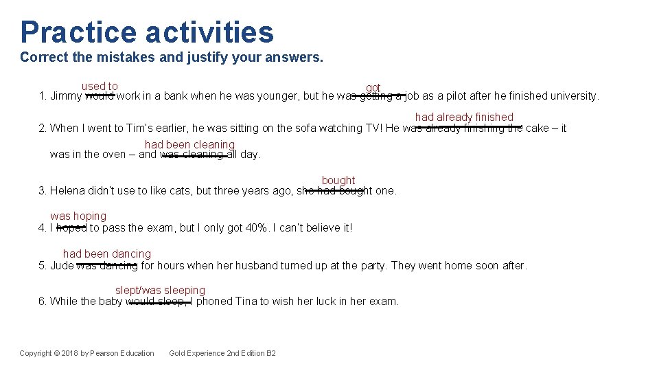 Practice activities Correct the mistakes and justify your answers. used to got 1. Jimmy