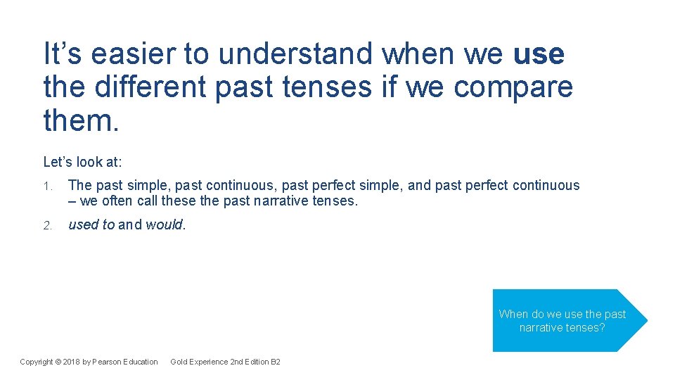 It’s easier to understand when we use the different past tenses if we compare