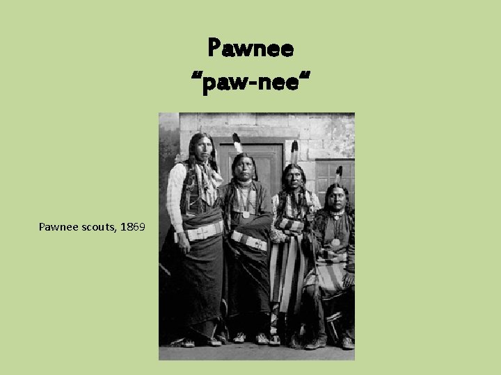 Pawnee “paw-nee“ Pawnee scouts, 1869 