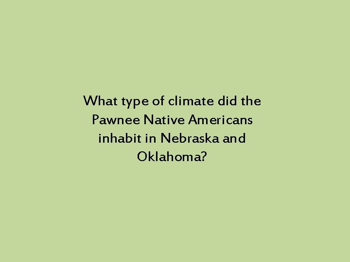 What type of climate did the Pawnee Native Americans inhabit in Nebraska and Oklahoma?