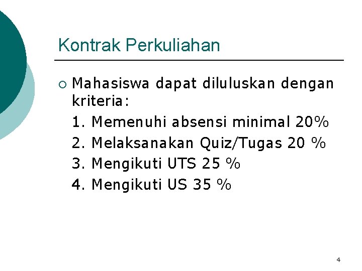 Kontrak Perkuliahan ¡ Mahasiswa dapat diluluskan dengan kriteria: 1. Memenuhi absensi minimal 20% 2.