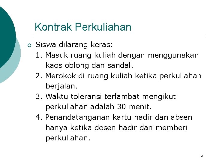 Kontrak Perkuliahan ¡ Siswa dilarang keras: 1. Masuk ruang kuliah dengan menggunakan kaos oblong