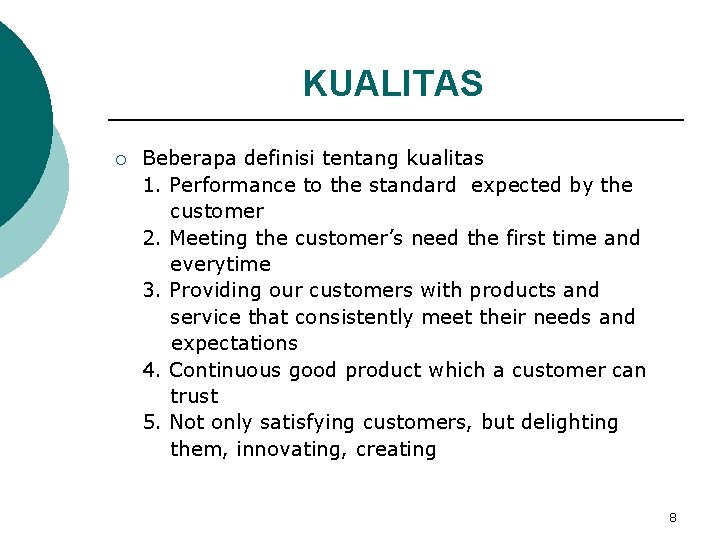 KUALITAS ¡ Beberapa definisi tentang kualitas 1. Performance to the standard expected by the