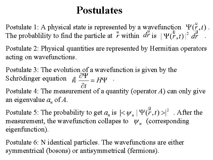 Postulates Postulate 1: A physical state is represented by a wavefunction The probablility to