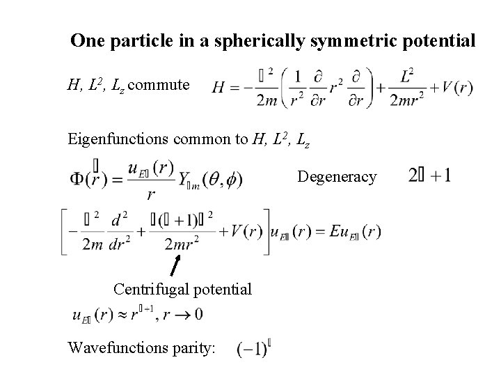 One particle in a spherically symmetric potential H, L 2, Lz commute Eigenfunctions common