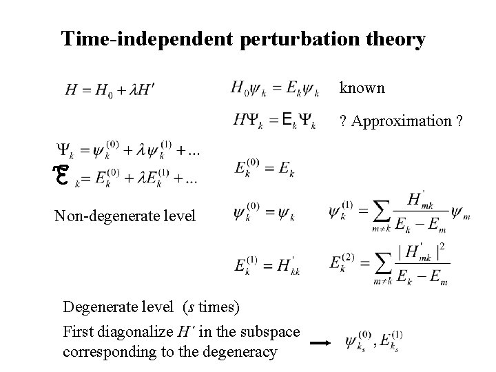 Time-independent perturbation theory known ? Approximation ? Non-degenerate level Degenerate level (s times) First