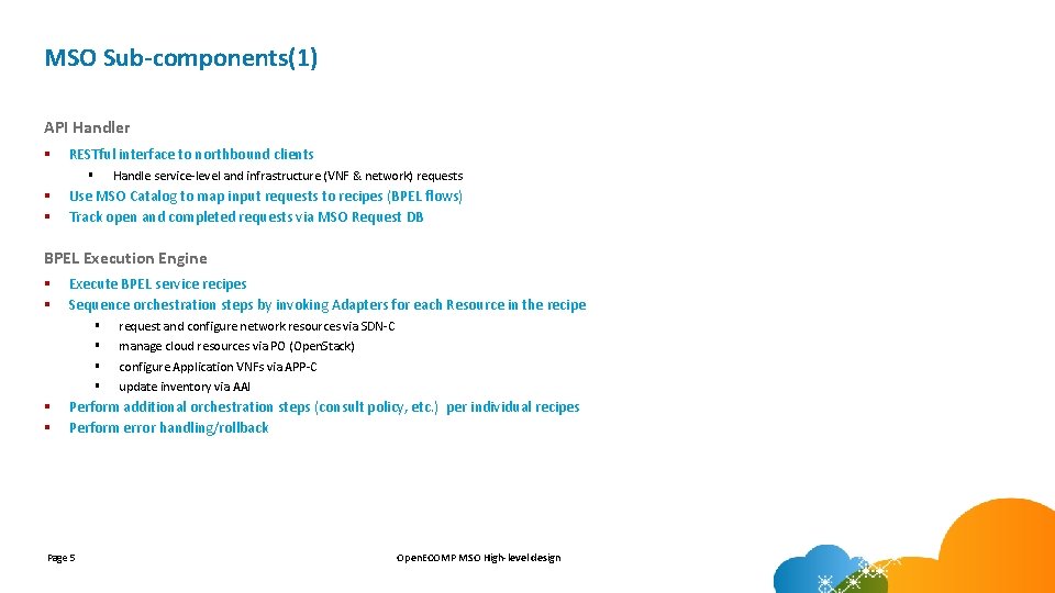 MSO Sub-components(1) API Handler § RESTful interface to northbound clients Handle service-level and infrastructure MSO Sub-components(1) API Handler § RESTful interface to northbound clients Handle service-level and infrastructure