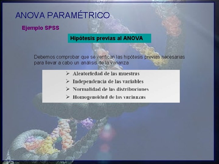 ANOVA PARAMÉTRICO Ejemplo SPSS Hipótesis previas al ANOVA Debemos comprobar que se verifican las