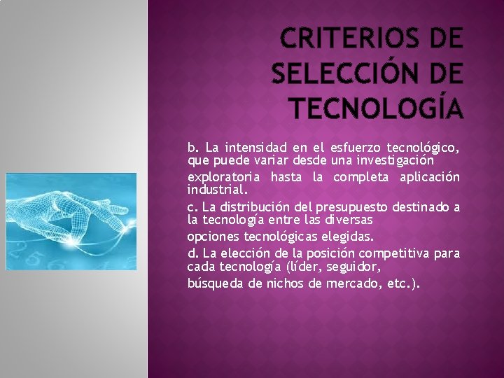 CRITERIOS DE SELECCIÓN DE TECNOLOGÍA b. La intensidad en el esfuerzo tecnológico, que puede CRITERIOS DE SELECCIÓN DE TECNOLOGÍA b. La intensidad en el esfuerzo tecnológico, que puede