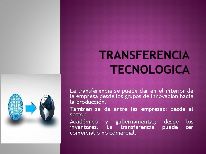 TRANSFERENCIA TECNOLOGICA La transferencia se puede dar en el interior de la empresa desde TRANSFERENCIA TECNOLOGICA La transferencia se puede dar en el interior de la empresa desde