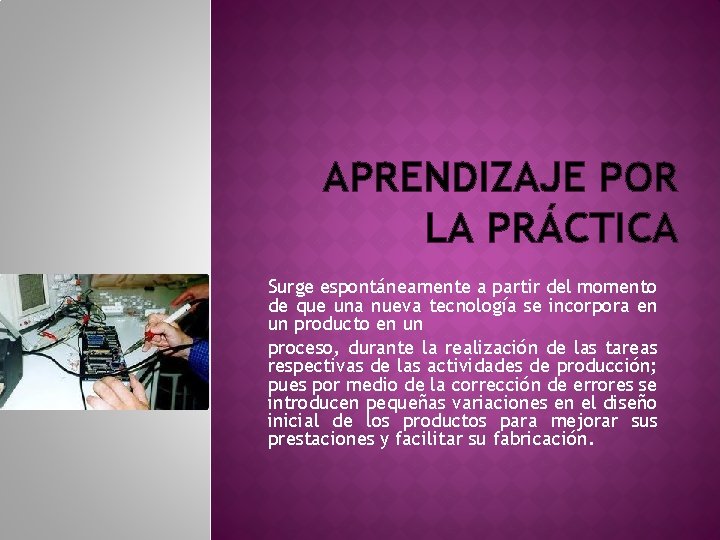 APRENDIZAJE POR LA PRÁCTICA Surge espontáneamente a partir del momento de que una nueva APRENDIZAJE POR LA PRÁCTICA Surge espontáneamente a partir del momento de que una nueva