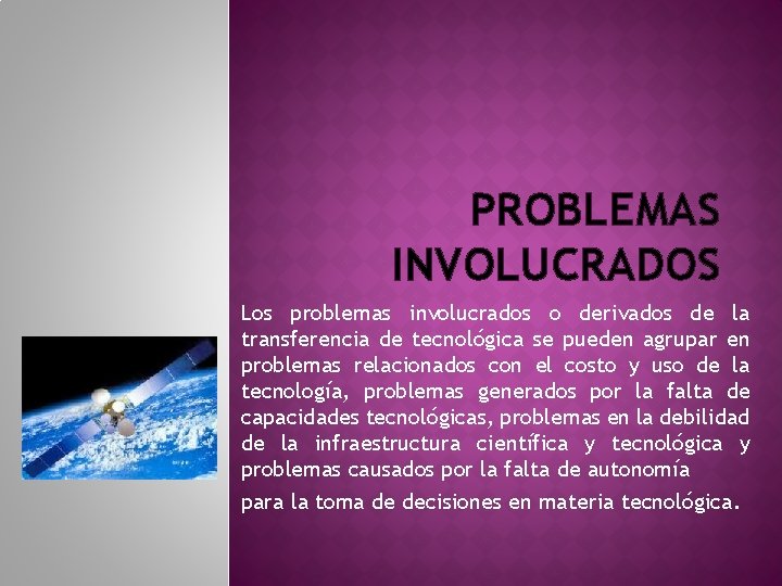 PROBLEMAS INVOLUCRADOS Los problemas involucrados o derivados de la transferencia de tecnológica se pueden PROBLEMAS INVOLUCRADOS Los problemas involucrados o derivados de la transferencia de tecnológica se pueden