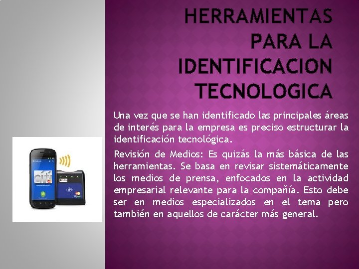 HERRAMIENTAS PARA LA IDENTIFICACION TECNOLOGICA Una vez que se han identificado las principales áreas HERRAMIENTAS PARA LA IDENTIFICACION TECNOLOGICA Una vez que se han identificado las principales áreas