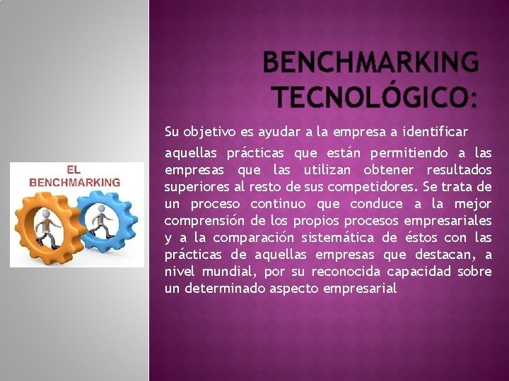 BENCHMARKING TECNOLÓGICO: Su objetivo es ayudar a la empresa a identificar aquellas prácticas que BENCHMARKING TECNOLÓGICO: Su objetivo es ayudar a la empresa a identificar aquellas prácticas que
