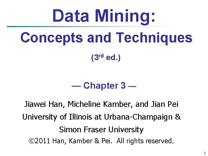 Data Mining: Concepts and Techniques (3 rd ed. ) — Chapter 3 — Jiawei