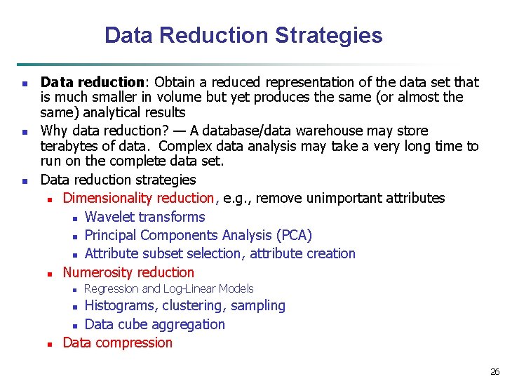 Data Reduction Strategies n n n Data reduction: Obtain a reduced representation of the