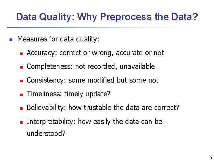 Data Quality: Why Preprocess the Data? n Measures for data quality: n Accuracy: correct