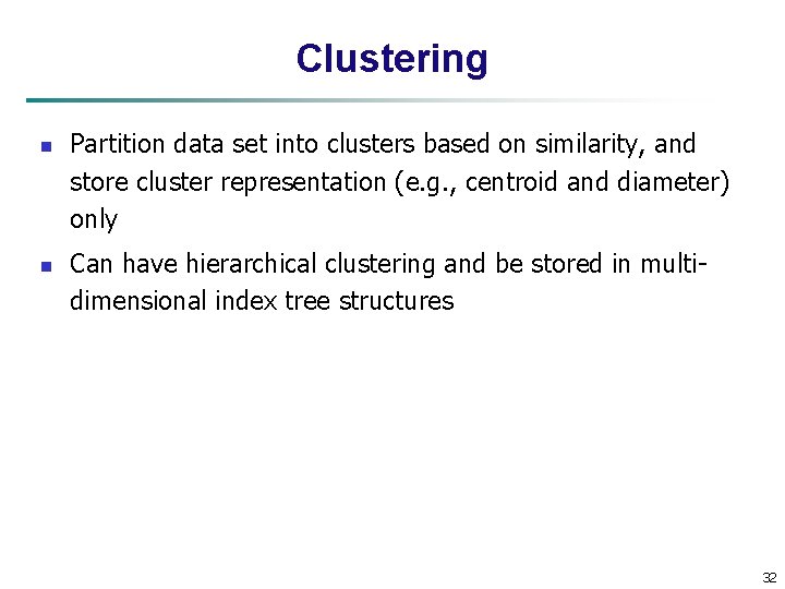 Clustering n n Partition data set into clusters based on similarity, and store cluster