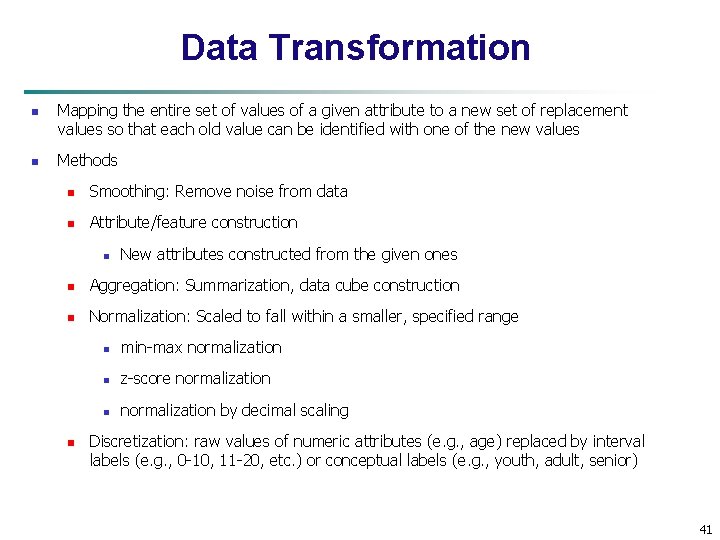 Data Transformation n n Mapping the entire set of values of a given attribute