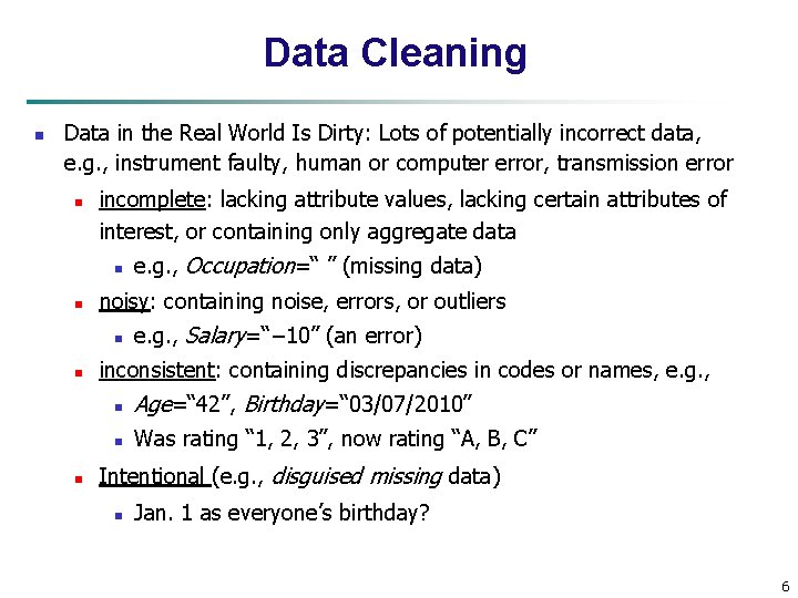 Data Cleaning n Data in the Real World Is Dirty: Lots of potentially incorrect