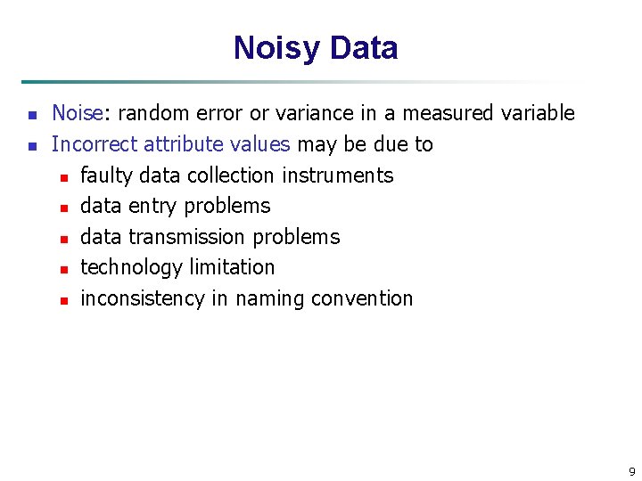 Noisy Data n n Noise: random error or variance in a measured variable Incorrect