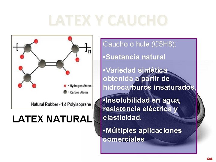 LATEX Y CAUCHO Caucho o hule (C 5 H 8): • Sustancia natural •