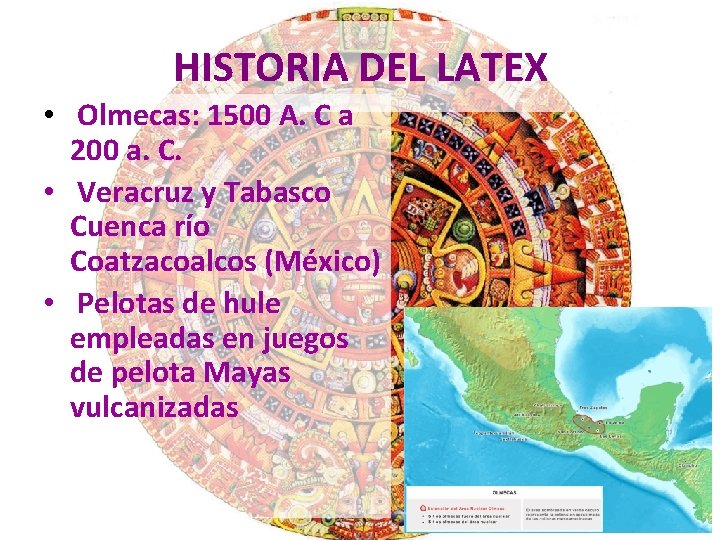 HISTORIA DEL LATEX • Olmecas: 1500 A. C a 200 a. C. • Veracruz