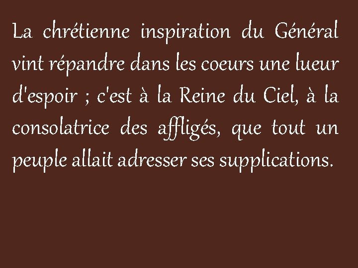 La chrétienne inspiration du Général vint répandre dans les coeurs une lueur d'espoir ;