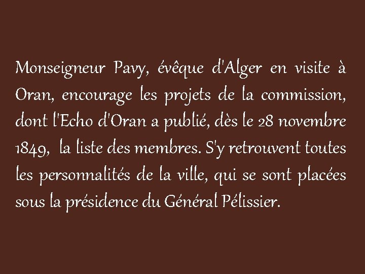 Monseigneur Pavy, évêque d'Alger en visite à Oran, encourage les projets de la commission,