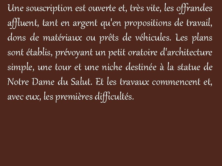 Une souscription est ouverte et, très vite, les offrandes affluent, tant en argent qu'en