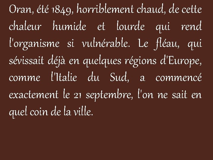 Oran, été 1849, horriblement chaud, de cette chaleur humide et lourde qui rend l'organisme